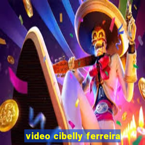 video cibelly ferreira